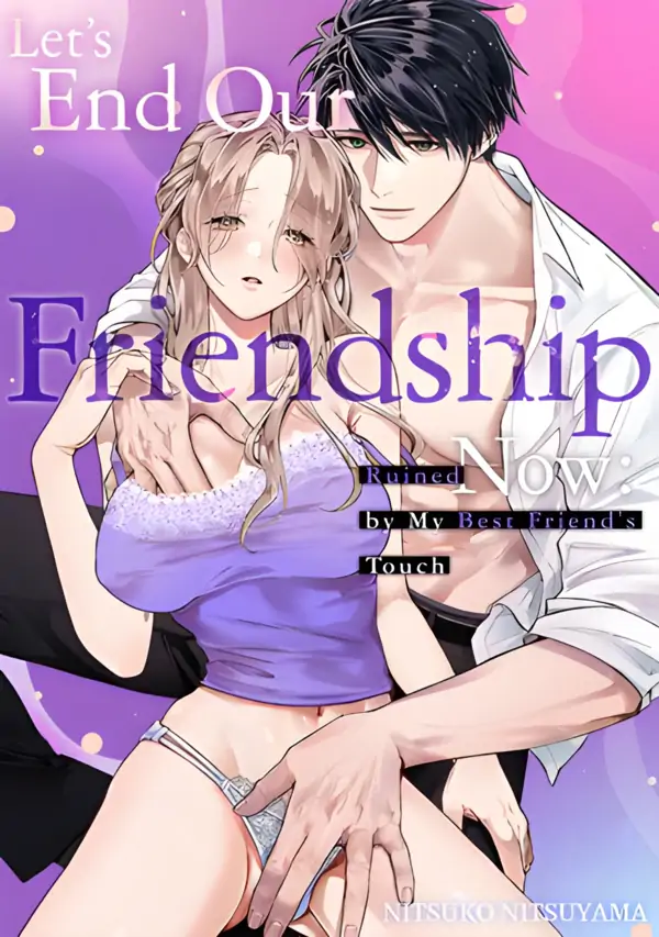Let's End Our Friendship Now: Ruined by My Best Friend's Touch (Official)